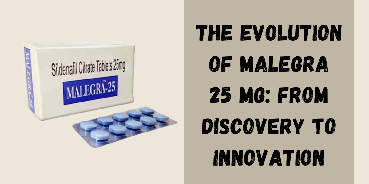 The Evolution of Malegra 25 Mg: From Discovery to Innovation